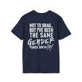 Not To Brag… But I’ve Been The Same Gender Since Birth Tee