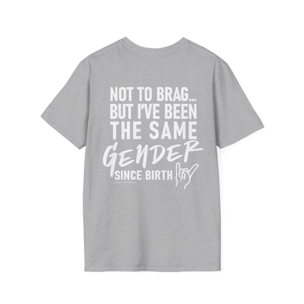 Not To Brag… But I’ve Been The Same Gender Since Birth Tee