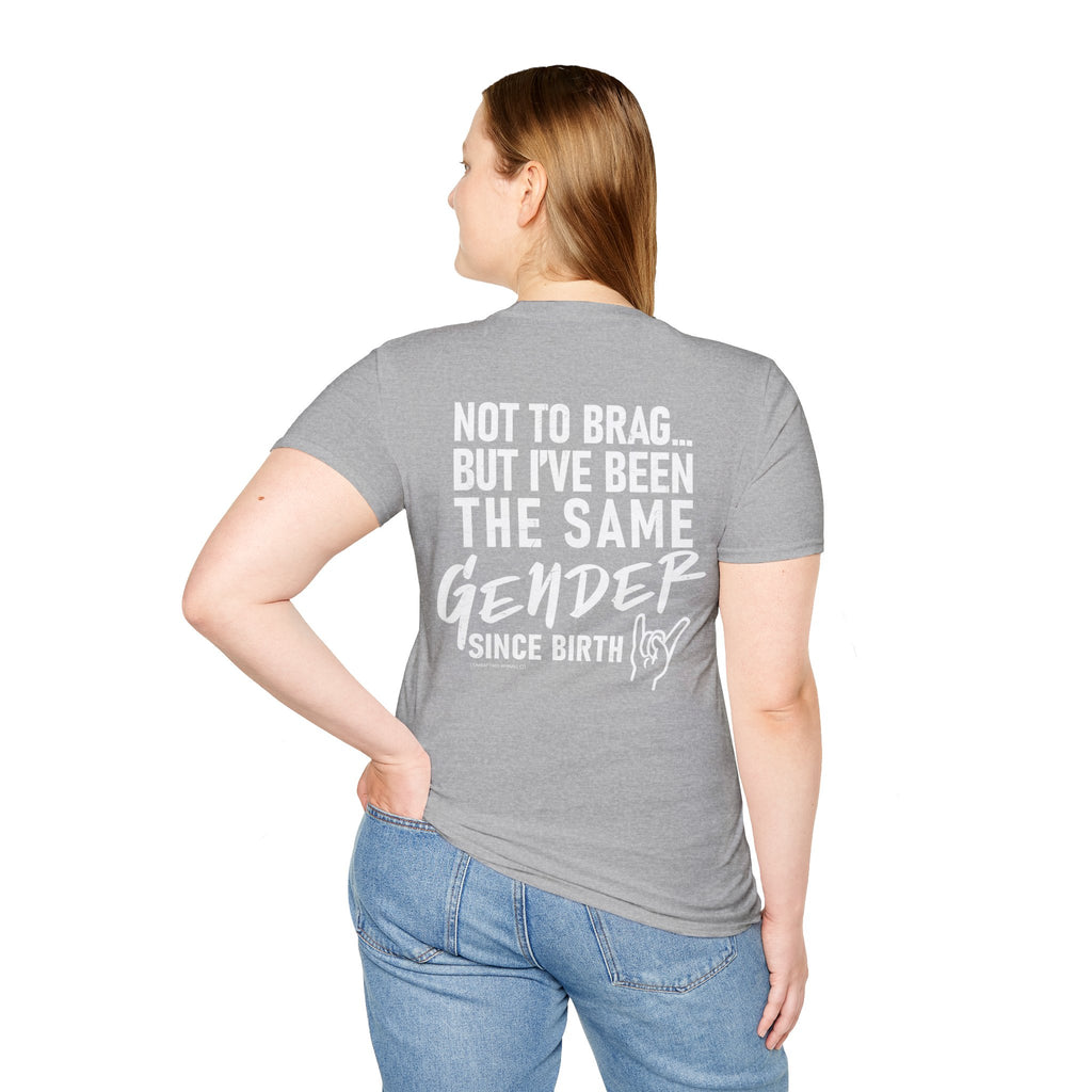 Not To Brag… But I’ve Been The Same Gender Since Birth Tee